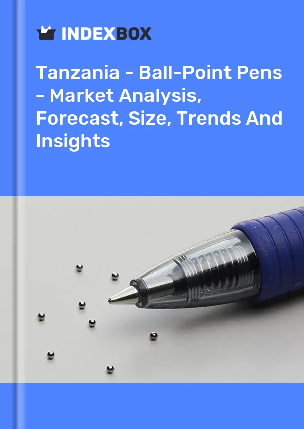 Report Tanzania - Ball-Point Pens - Market Analysis, Forecast, Size, Trends and Insights for 499$