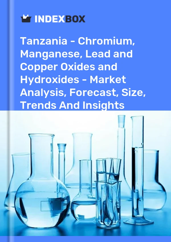 Report Tanzania - Chromium, Manganese, Lead and Copper Oxides and Hydroxides - Market Analysis, Forecast, Size, Trends and Insights for 499$