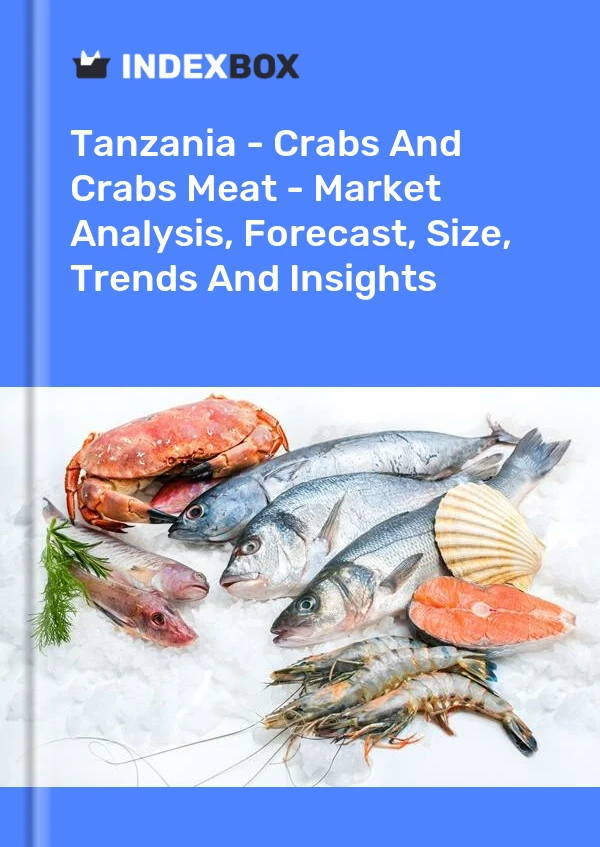 Tanzania - Crabs And Crabs Meat - Market Analysis, Forecast, Size, Trends And Insights