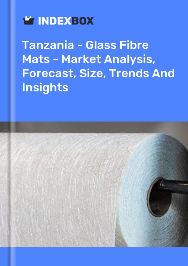 Report Tanzania - Glass Fibre Mats - Market Analysis, Forecast, Size, Trends and Insights for 499$