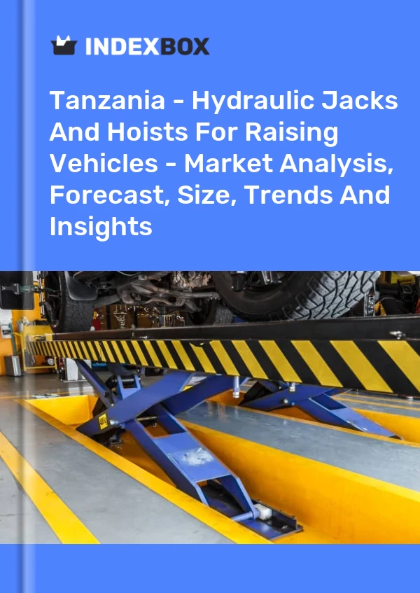 Tanzania - Hydraulic Jacks And Hoists For Raising Vehicles - Market Analysis, Forecast, Size, Trends And Insights