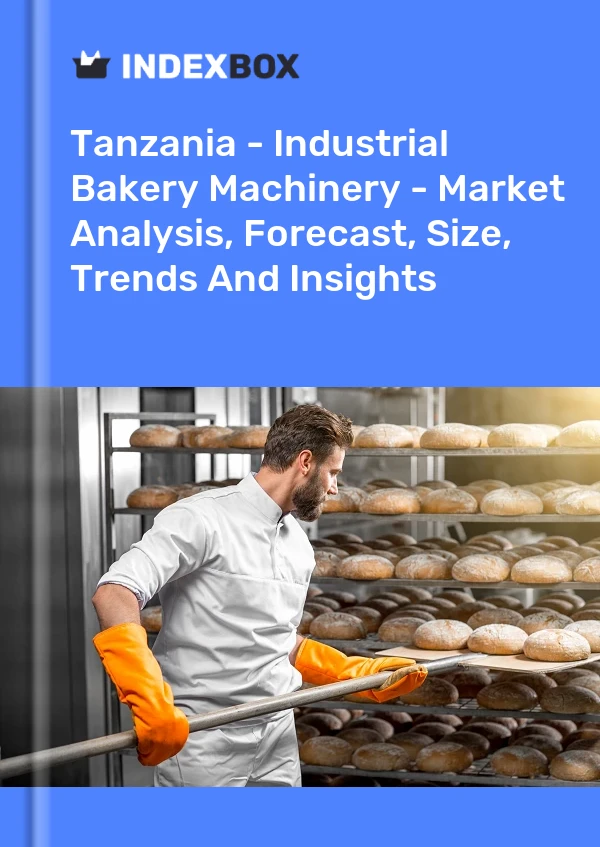 Tanzania - Industrial Bakery Machinery - Market Analysis, Forecast, Size, Trends And Insights