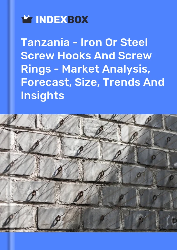 Report Tanzania - Iron or Steel Screw Hooks and Screw Rings - Market Analysis, Forecast, Size, Trends and Insights for 499$