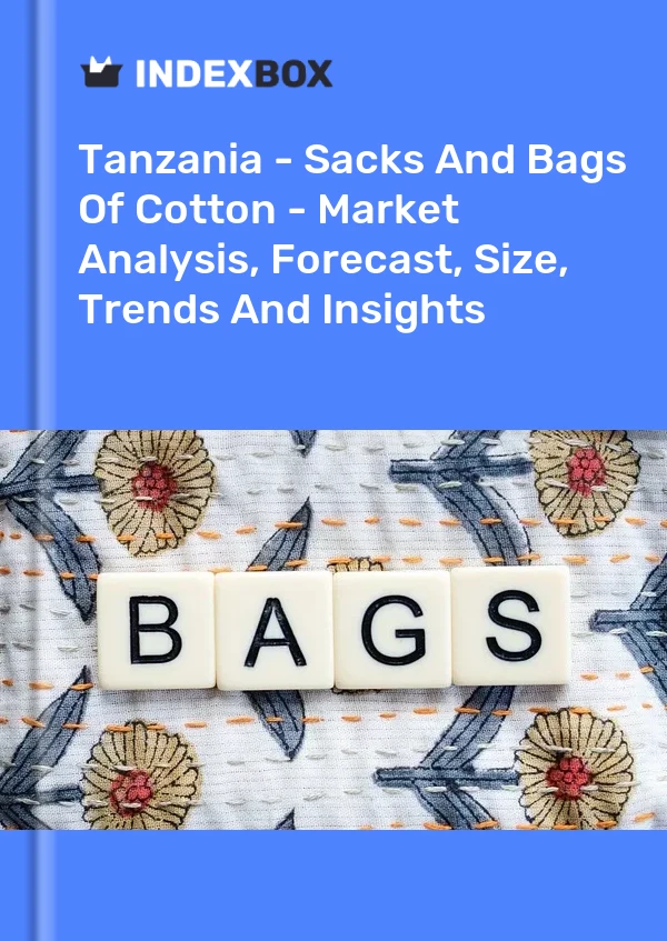Report Tanzania - Sacks and Bags of Cotton - Market Analysis, Forecast, Size, Trends and Insights for 499$