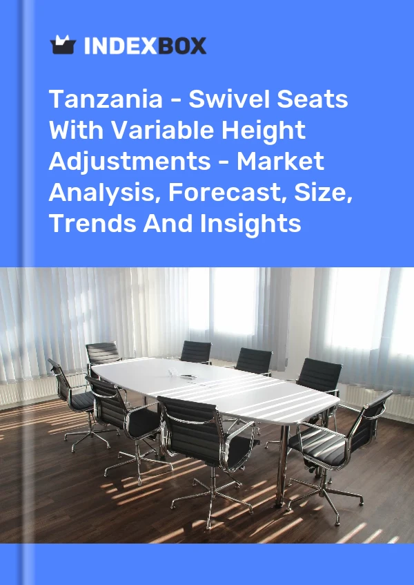 Report Tanzania - Swivel Seats With Variable Height Adjustments - Market Analysis, Forecast, Size, Trends and Insights for 499$