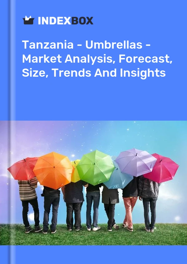 Report Tanzania - Umbrellas - Market Analysis, Forecast, Size, Trends and Insights for 499$