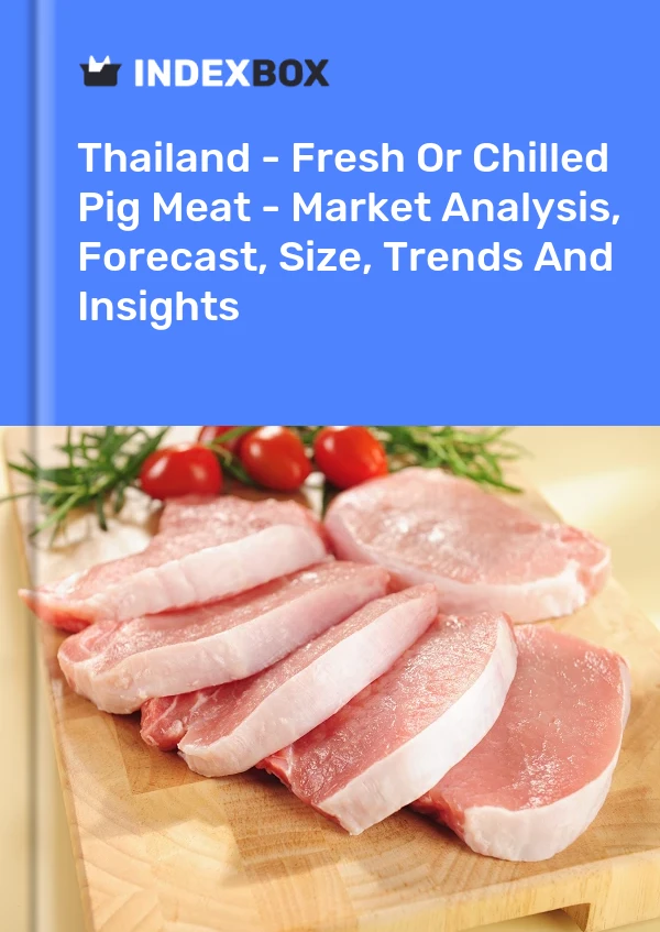 Thailand - Fresh Or Chilled Pig Meat - Market Analysis, Forecast, Size, Trends And Insights
