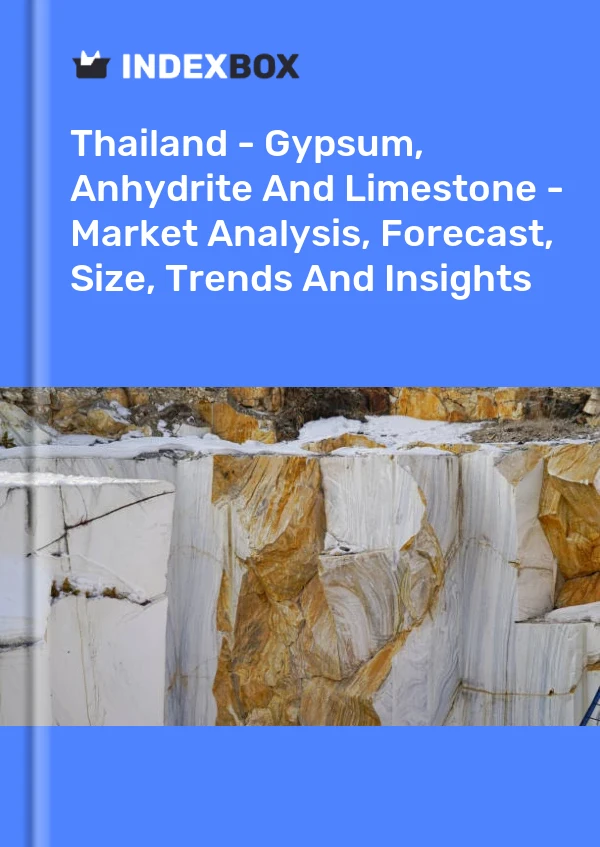 报告 泰国 - 石膏、硬石膏和石灰石 - 市场分析、预测、规模、趋势和见解 for 499$