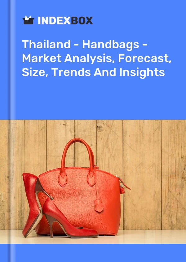 报告 泰国 - 手袋 - 市场分析、预测、尺寸、趋势和见解 for 499$