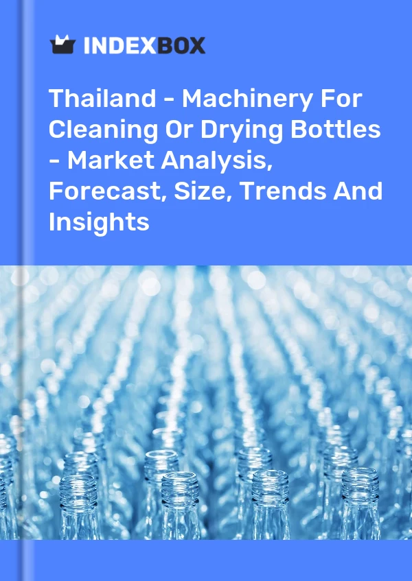 Report Thailand - Machinery for Cleaning or Drying Bottles - Market Analysis, Forecast, Size, Trends and Insights for 499$