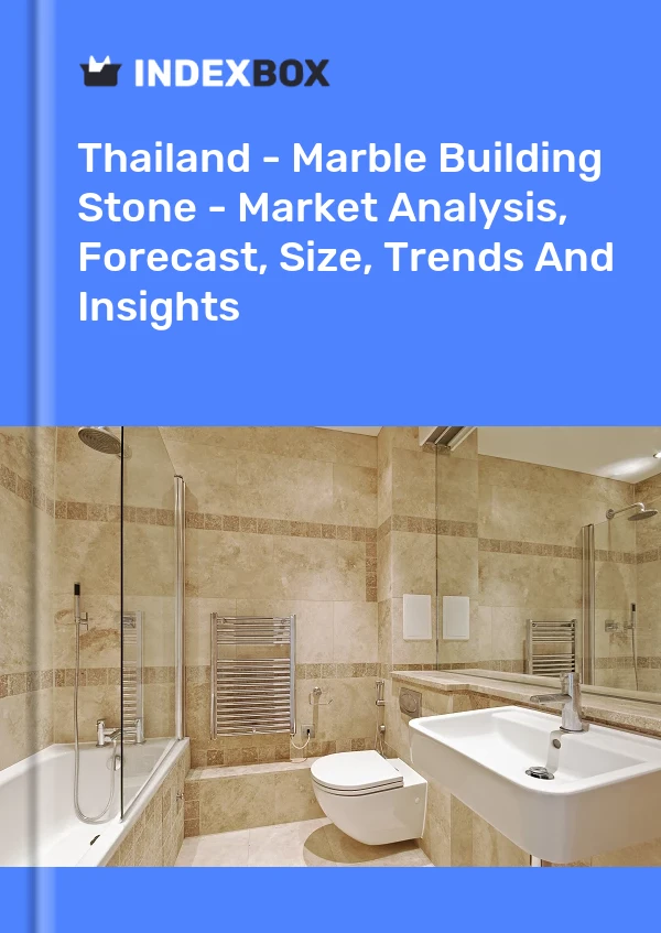 报告 泰国 - 大理石建筑石材 - 市场分析、预测、规模、趋势和见解 for 499$