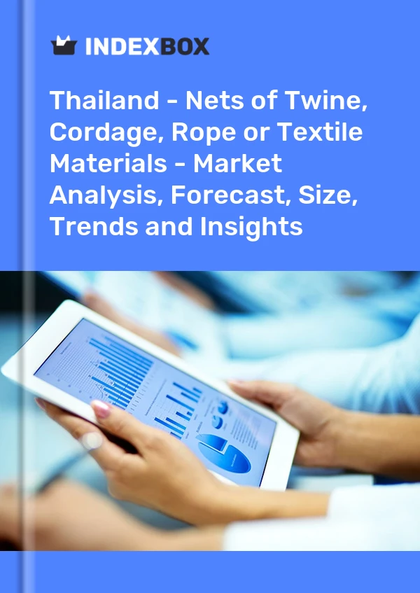 Thailand - Nets of Twine, Cordage, Rope or Textile Materials - Market Analysis, Forecast, Size, Trends and Insights