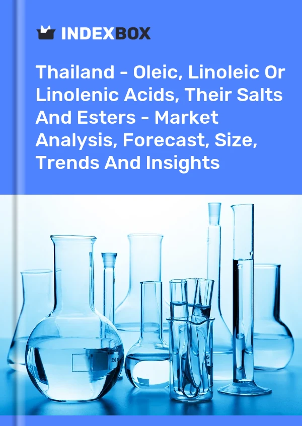 Report Thailand - Oleic, Linoleic or Linolenic Acids, Their Salts and Esters - Market Analysis, Forecast, Size, Trends and Insights for 499$