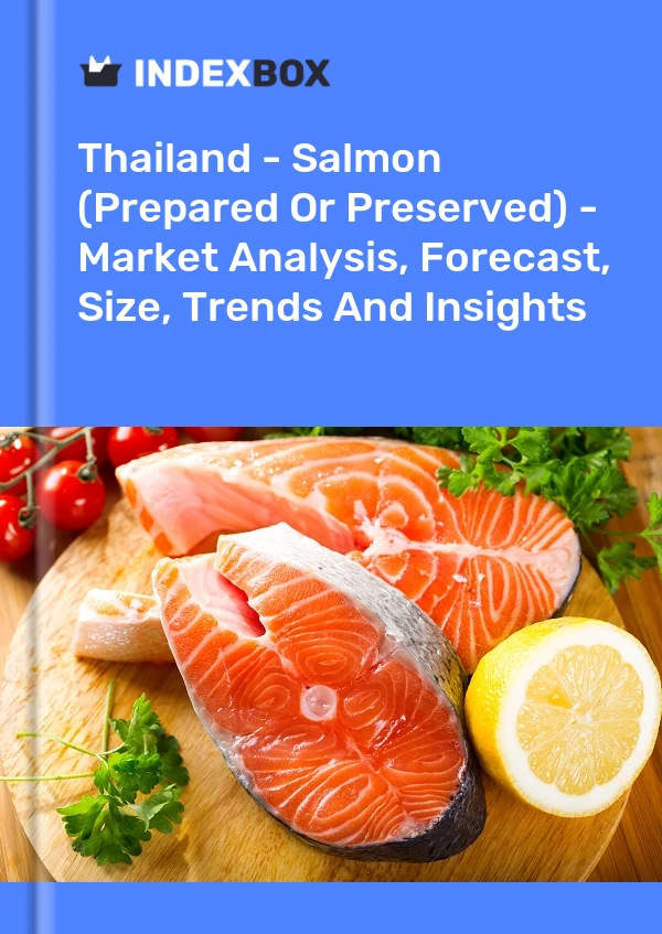 报告 泰国 - 鲑鱼（制作或保藏）- 市场分析、预测、尺寸、趋势和见解 for 499$