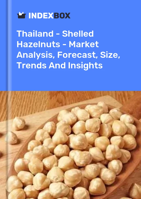 Thailand - Shelled Hazelnuts - Market Analysis, Forecast, Size, Trends And Insights