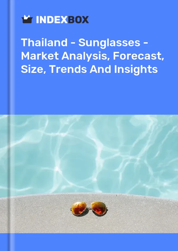 报告 泰国 - 太阳镜 - 市场分析、预测、尺寸、趋势和见解 for 499$