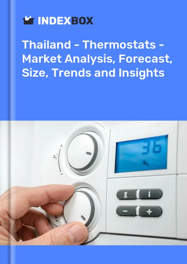 报告 泰国 - 恒温器 - 市场分析、预测、规模、趋势和见解 for 499$