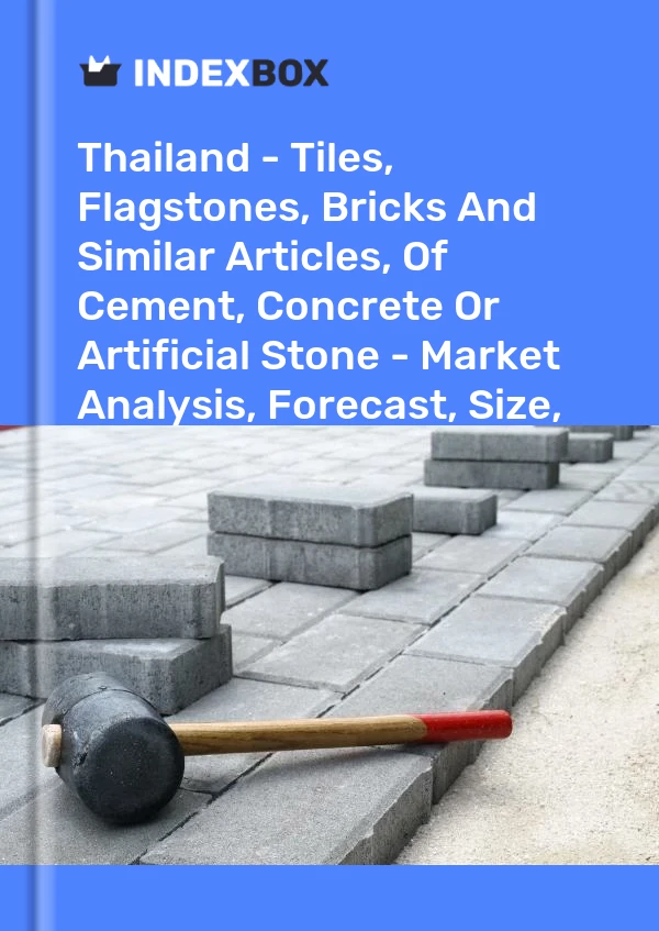 报告 泰国 - 水泥、混凝土或人造石材的瓷砖、石板、砖块和类似物品 - 市场分析、预测、尺寸、趋势和见解 for 499$