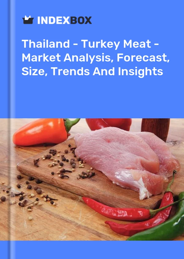 报告 泰国 - 土耳其肉类 - 市场分析、预测、规模、趋势和见解 for 499$