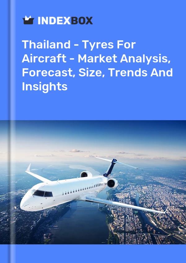 泰国 - 飞机轮胎 - 市场分析、预测、尺寸、趋势和见解