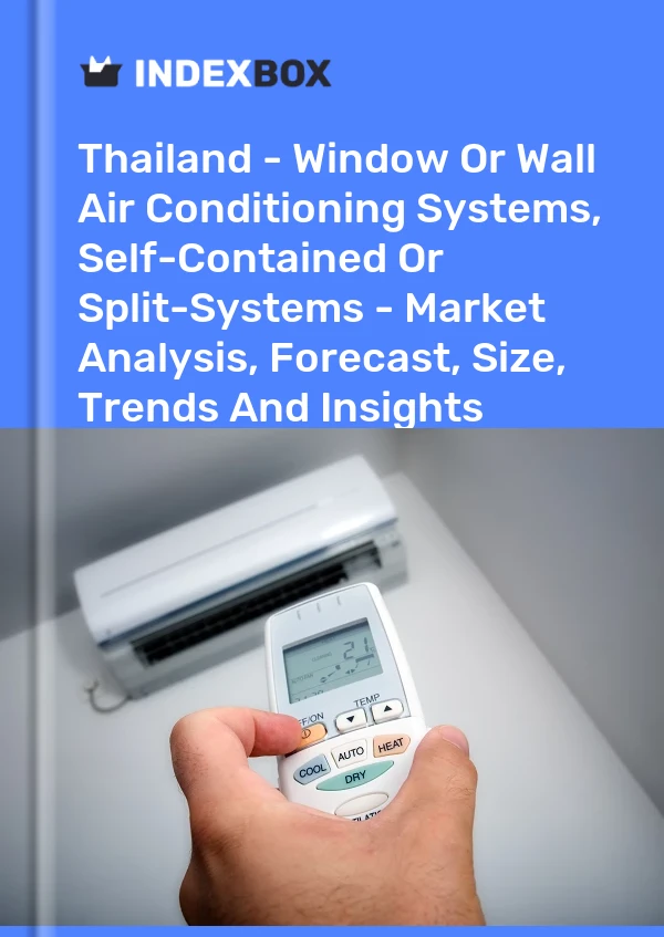 报告 泰国 - 窗式或壁式空调系统、独立式或分体式系统 - 市场分析、预测、规模、趋势和见解 for 499$