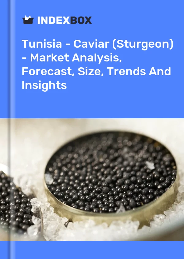 Report Tunisia - Caviar (Sturgeon) - Market Analysis, Forecast, Size, Trends and Insights for 499$