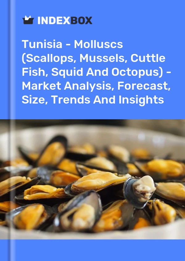 Report Tunisia - Molluscs (Scallops, Mussels, Cuttle Fish, Squid and Octopus) - Market Analysis, Forecast, Size, Trends and Insights for 499$