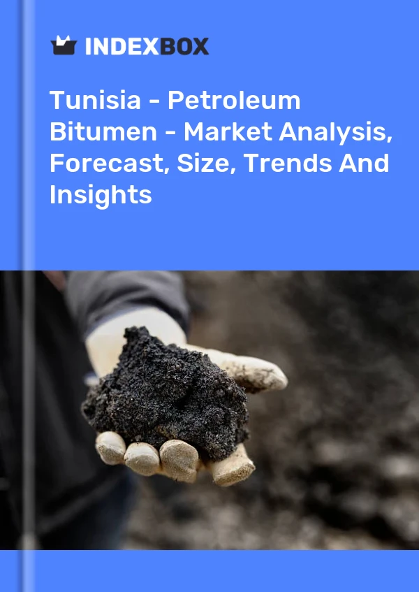 Tunisia - Petroleum Bitumen - Market Analysis, Forecast, Size, Trends And Insights