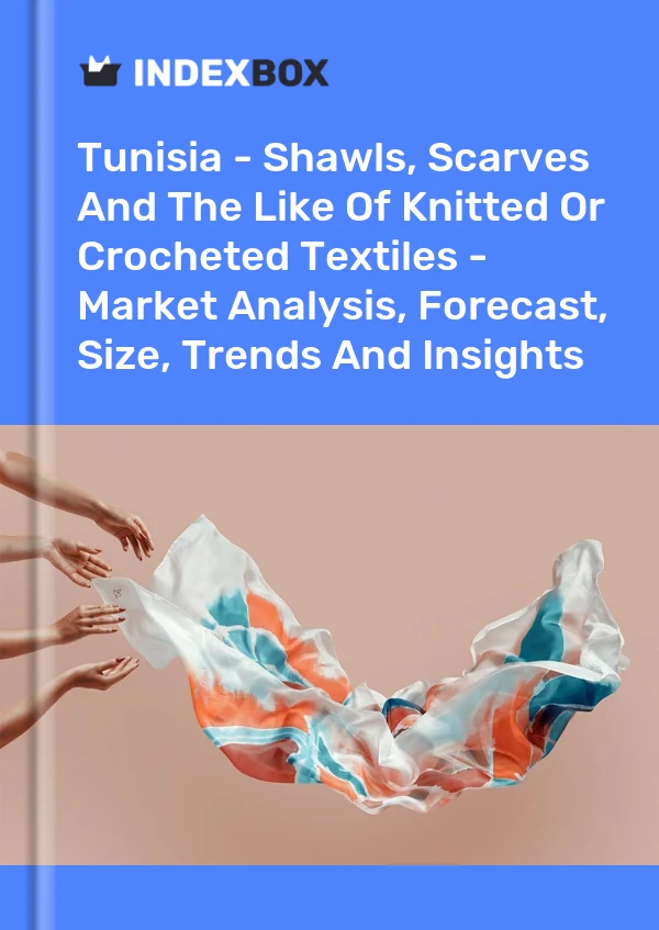 Report Tunisia - Shawls, Scarves and the Like of Knitted or Crocheted Textiles - Market Analysis, Forecast, Size, Trends and Insights for 499$