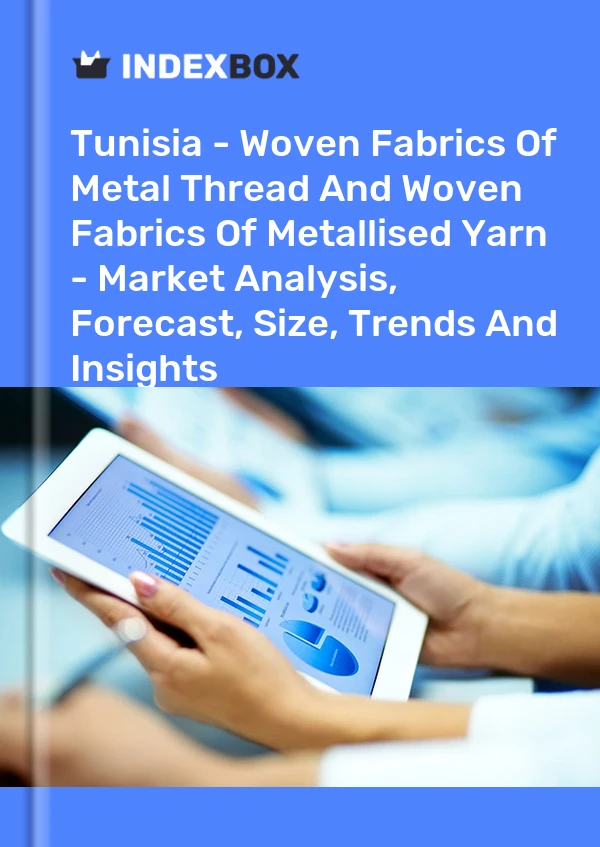 Report Tunisia - Woven Fabrics of Metal Thread and Woven Fabrics of Metallised Yarn - Market Analysis, Forecast, Size, Trends and Insights for 499$