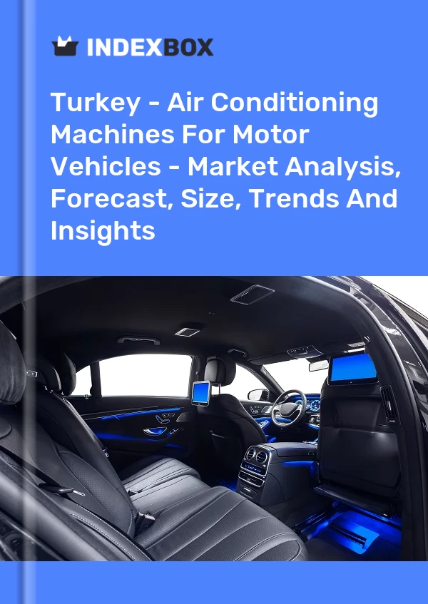 土耳其 - 机动车空调机 - 市场分析、预测、规模、趋势和见解