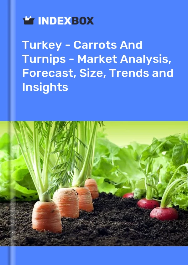 报告 土耳其 - 胡萝卜和萝卜 - 市场分析、预测、规模、趋势和见解 for 499$