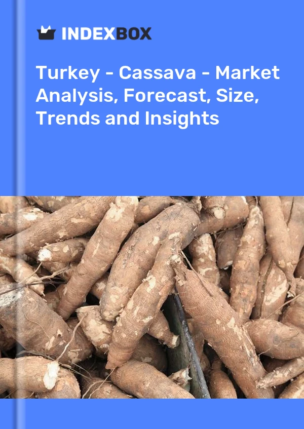 报告 土耳其 - 木薯 - 市场分析、预测、规模、趋势和见解 for 499$