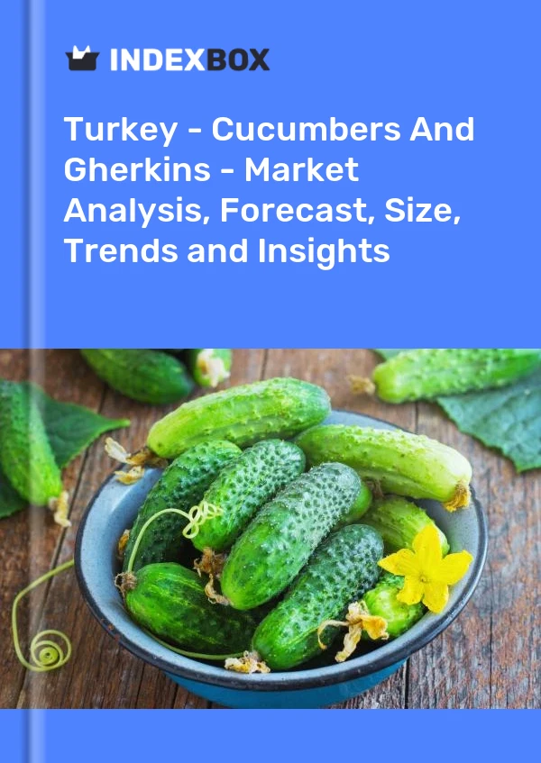 土耳其 - 黄瓜和小黄瓜 - 市场分析、预测、规模、趋势和见解