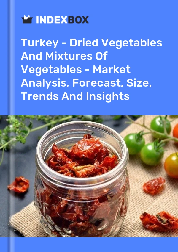 土耳其 - 干蔬菜和蔬菜混合物 - 市场分析、预测、规模、趋势和见解
