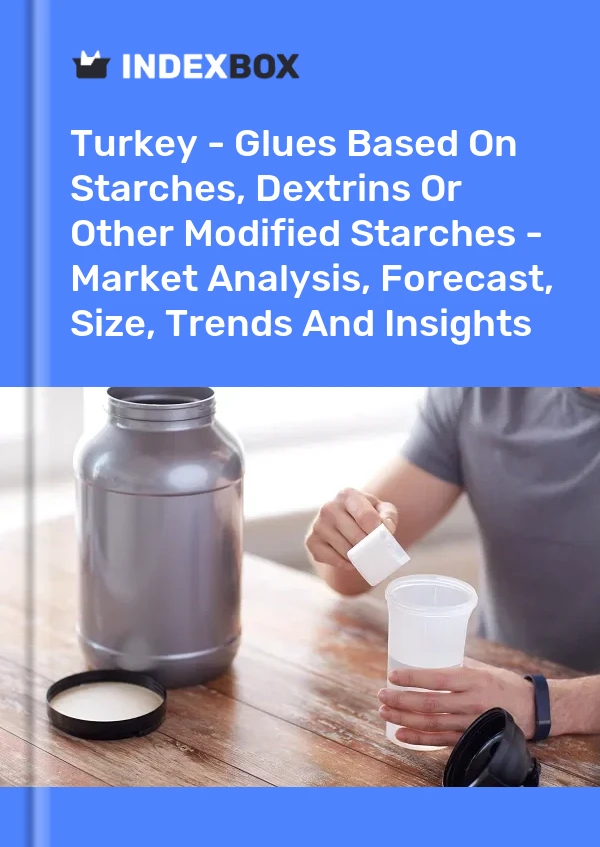 土耳其 - 基于淀粉、糊精或其他改性淀粉的胶水 - 市场分析、预测、规模、趋势和见解