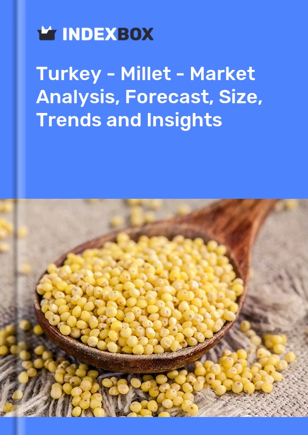 Report Turkey - Millet - Market Analysis, Forecast, Size, Trends and Insights for 499$