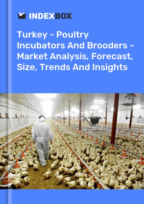报告 土耳其 - 家禽孵化器和育雏器 - 市场分析、预测、规模、趋势和见解 for 499$