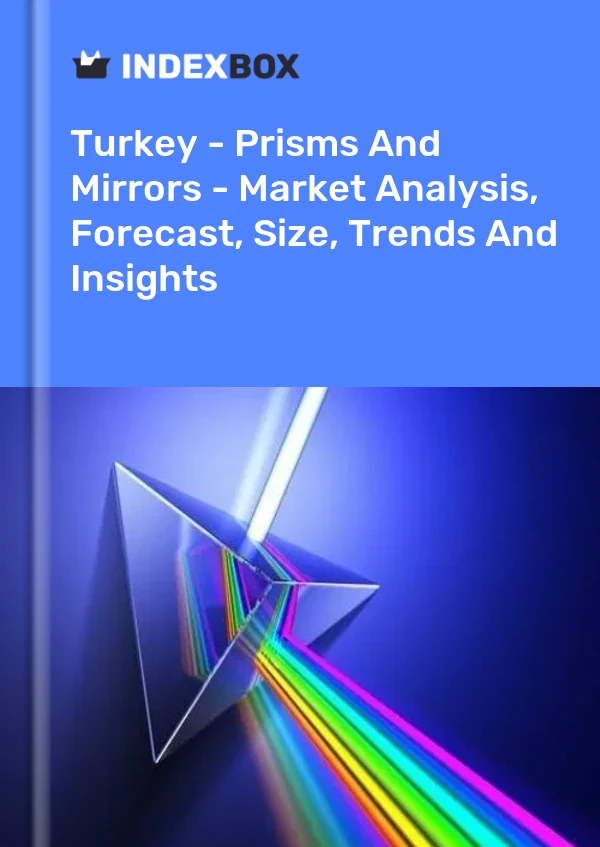 土耳其 - 棱镜和镜子 - 市场分析、预测、尺寸、趋势和见解