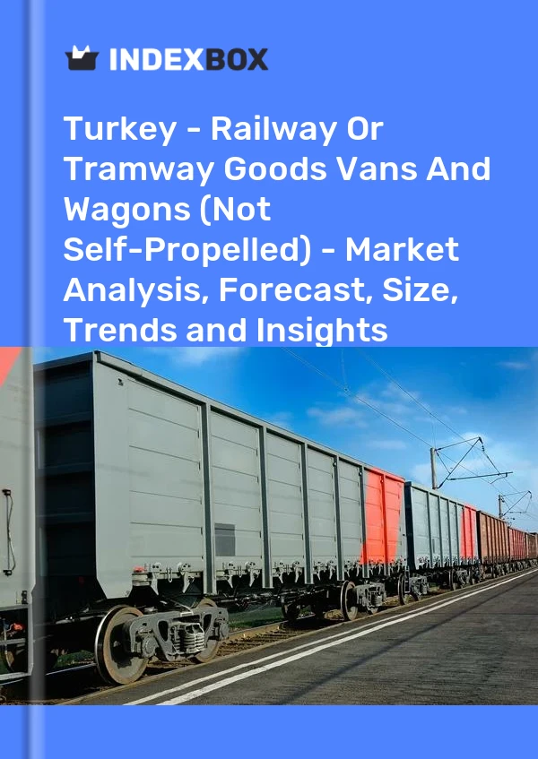 报告 土耳其 - 铁路或电车轨道货车和货车（非自行式） - 市场分析、预测、规模、趋势和见解 for 499$