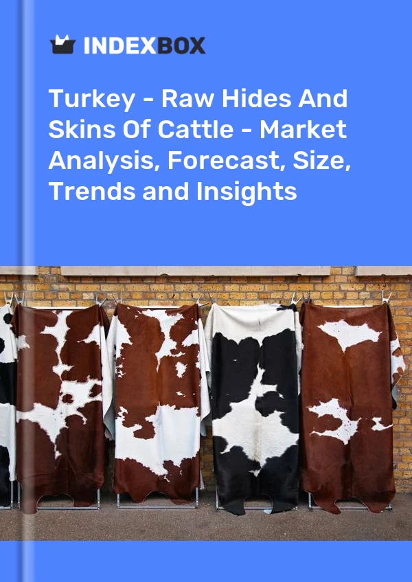 报告 土耳其 - 生牛皮和牛皮 - 市场分析、预测、尺寸、趋势和见解 for 499$