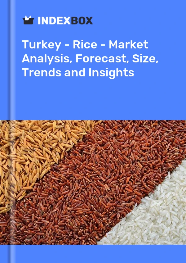 报告 土耳其 - 大米 - 市场分析、预测、规模、趋势和见解 for 499$