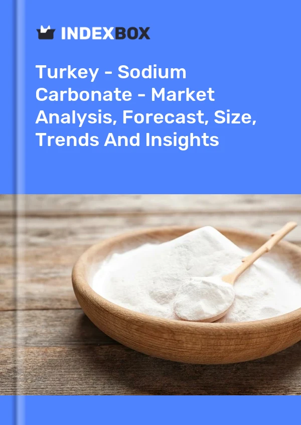 报告 土耳其 - 碳酸钠 - 市场分析、预测、规模、趋势和见解 for 499$