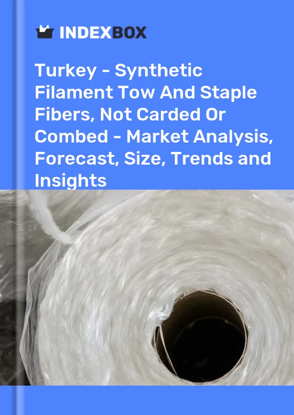 报告 土耳其 - 合成长丝丝束和短纤维，未梳理或精梳 - 市场分析、预测、规模、趋势和见解 for 499$