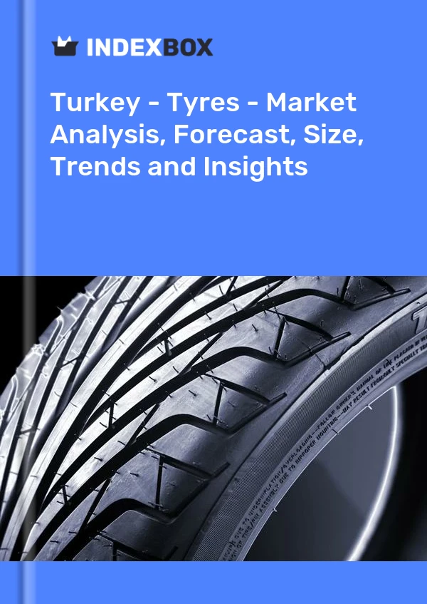 报告 土耳其 - 轮胎 - 市场分析、预测、尺寸、趋势和见解 for 499$