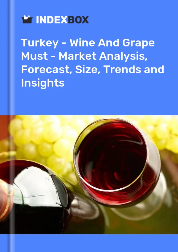 Report Turkey - Wine and Grape Must - Market Analysis, Forecast, Size, Trends and Insights for 499$