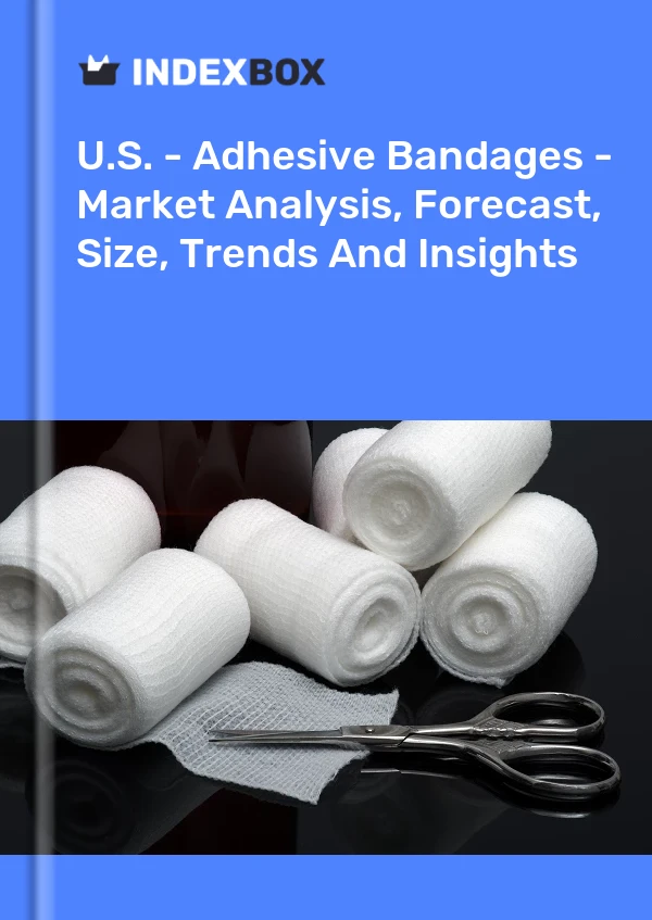 U.S. - Adhesive Bandages - Market Analysis, Forecast, Size, Trends And Insights