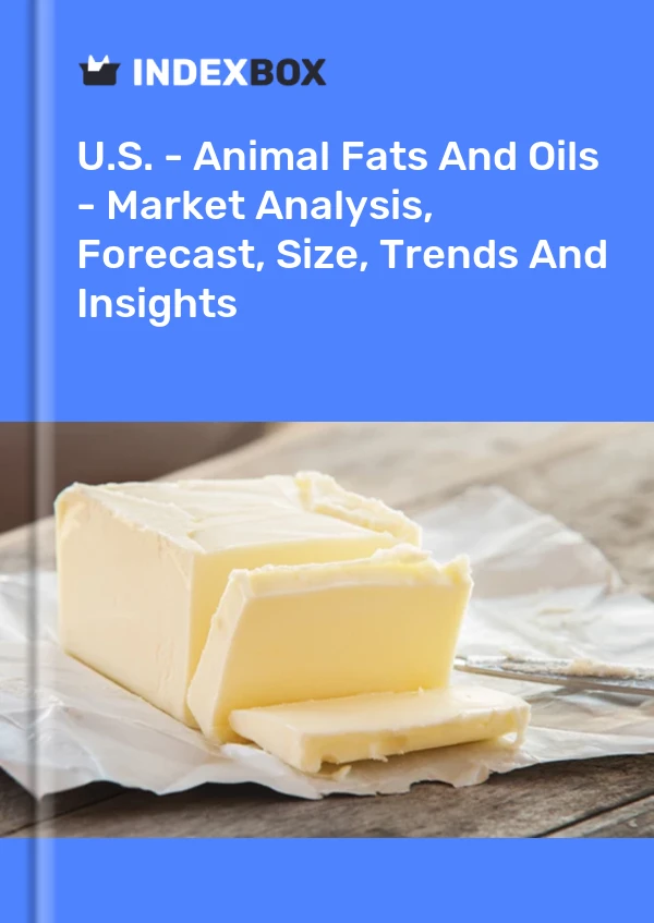 报告 美国 - 动物脂肪和油 - 市场分析、预测、规模、趋势和见解 for 499$