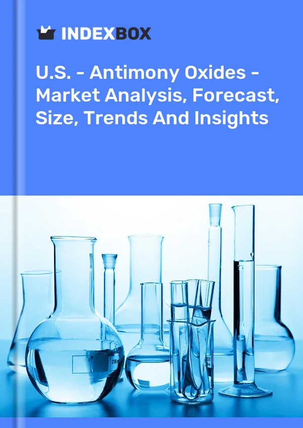 美国 - 氧化锑 - 市场分析、预测、规模、趋势和见解