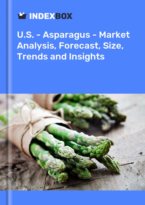 报告 美国 - 芦笋 - 市场分析、预测、规模、趋势和见解 for 499$